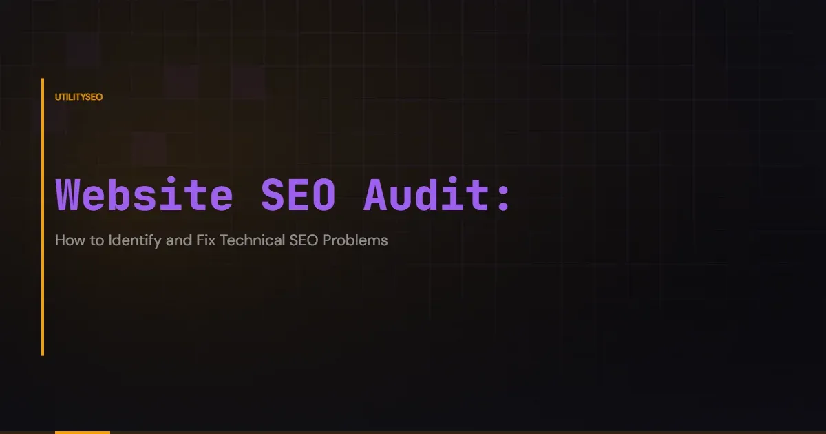 Website SEO Audit: How to Identify and Fix Technical SEO Problems