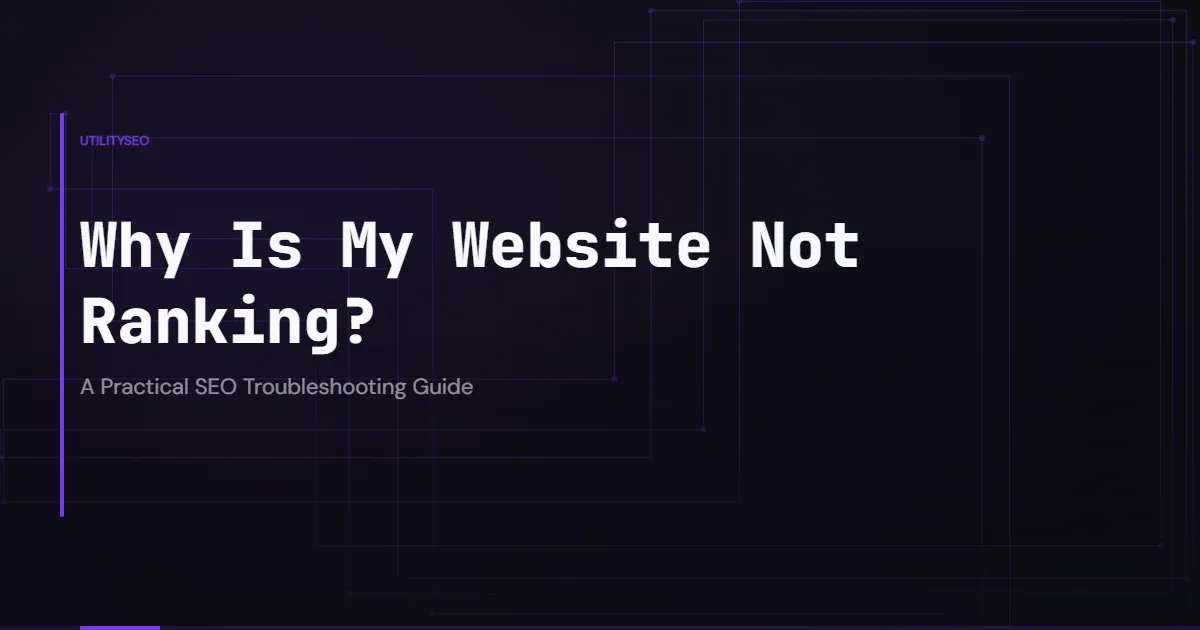 Why Is My Website Not Ranking? A Practical SEO Troubleshooting Guide
