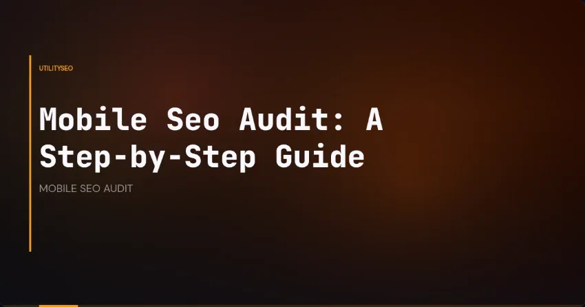 Mobile Seo Audit: A Step-by-Step Guide