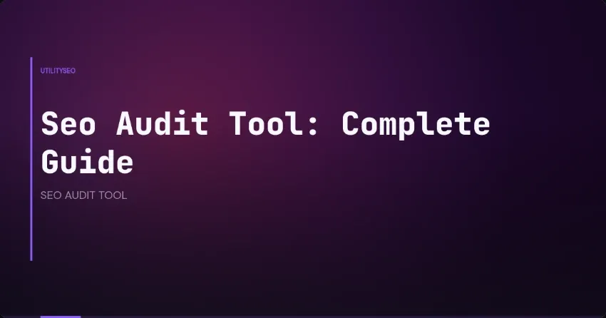 Seo Audit Tool: Complete Guide