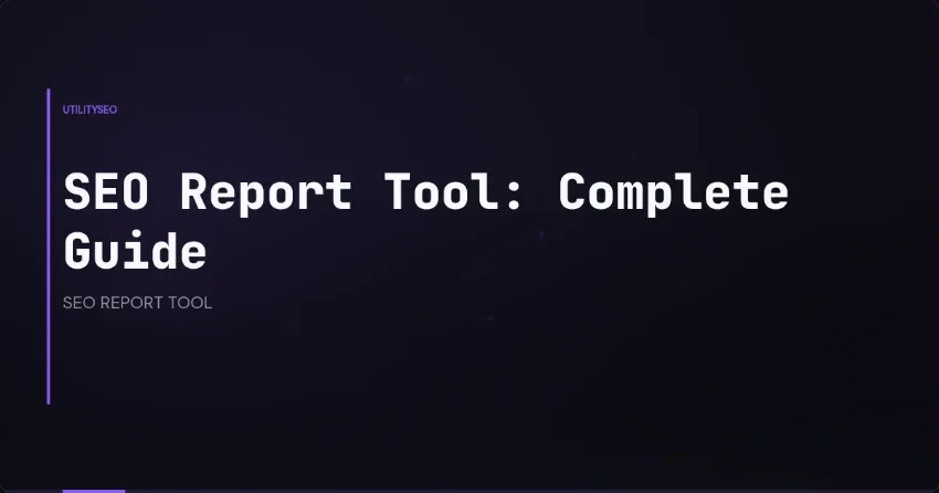 SEO Report Tool: Complete Guide