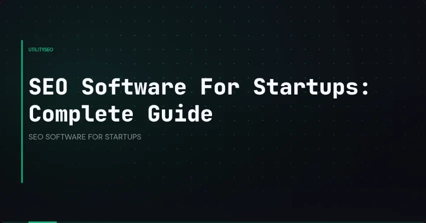 SEO Software For Startups: Complete Guide