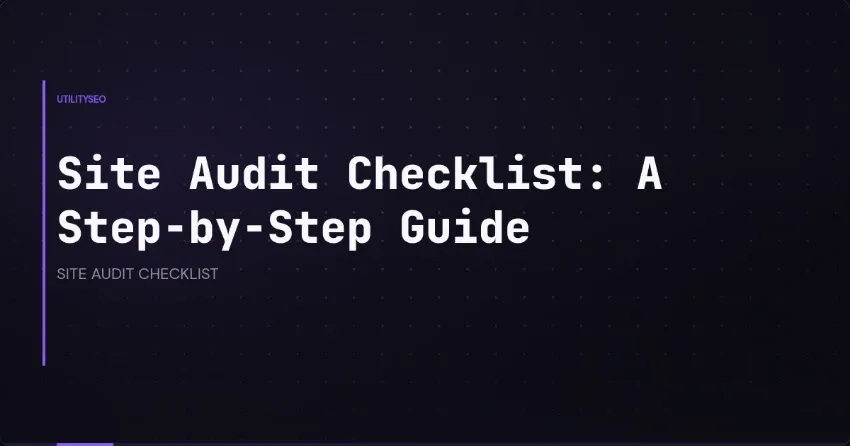 Site Audit Checklist: A Step-by-Step Guide