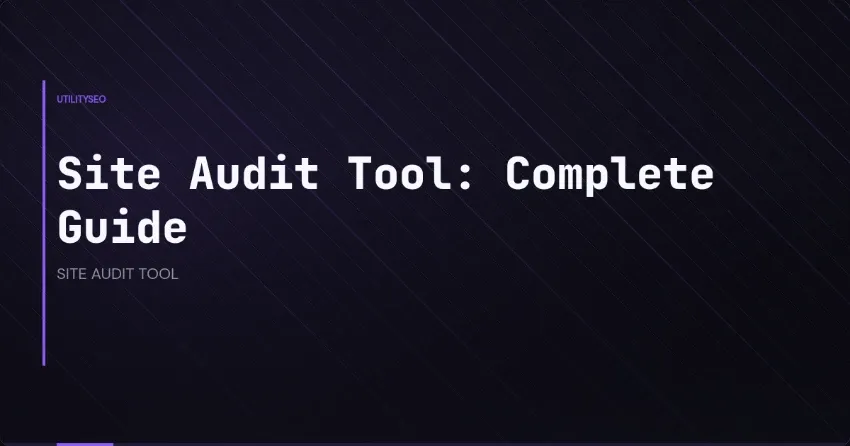 Site Audit Tool: Complete Guide