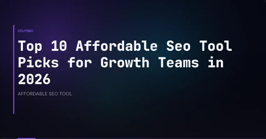 Top 10 Affordable Seo Tool Picks for Growth Teams in 2026