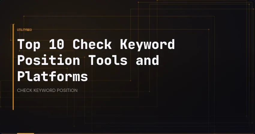 Top 10 Check Keyword Position Tools and Platforms