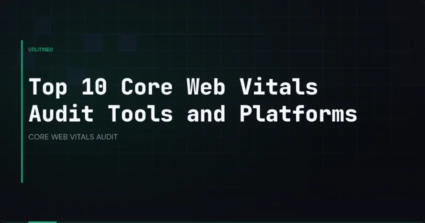 Top 10 Core Web Vitals Audit Tools and Platforms