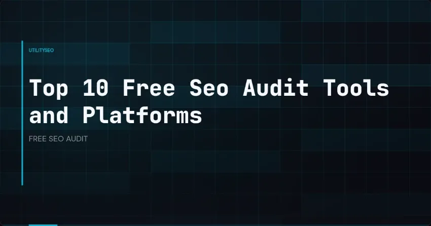 Best Free SEO Audit Tools: 10 Platforms to Analyze Your Website