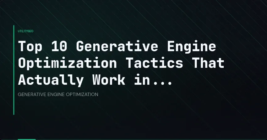 Top 10 Generative Engine Optimization Tactics That Actually Work in...
