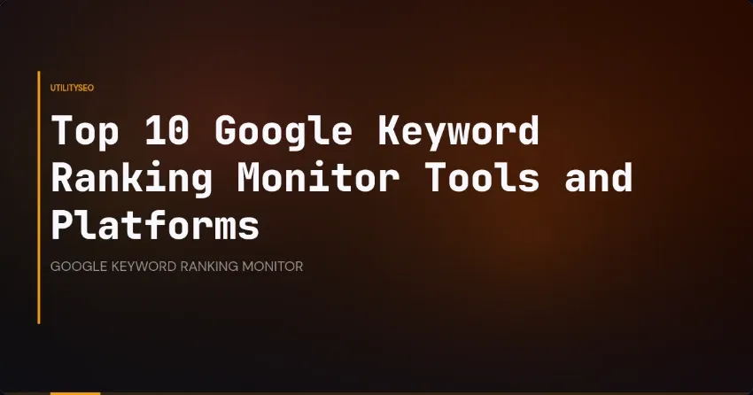 Top 10 Google Keyword Ranking Monitor Tools and Platforms