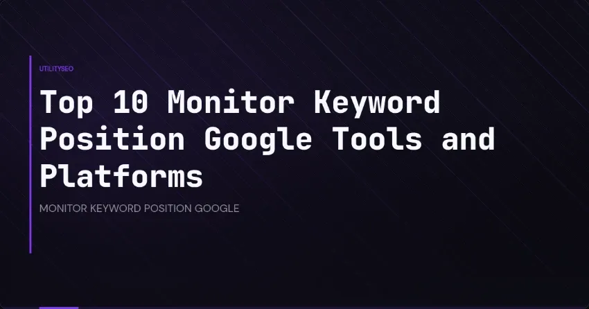 Top 10 Monitor Keyword Position Google Tools and Platforms