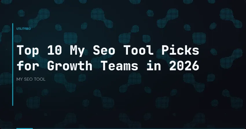 Top 10 My Seo Tool Picks for Growth Teams in 2026