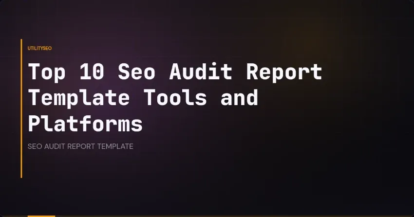 Best SEO Audit Report Template Software: 10 Tools to Streamline Your Analysis