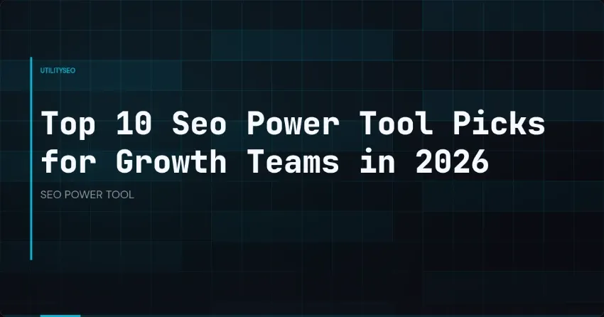 Top 10 Seo Power Tool Picks for Growth Teams in 2026
