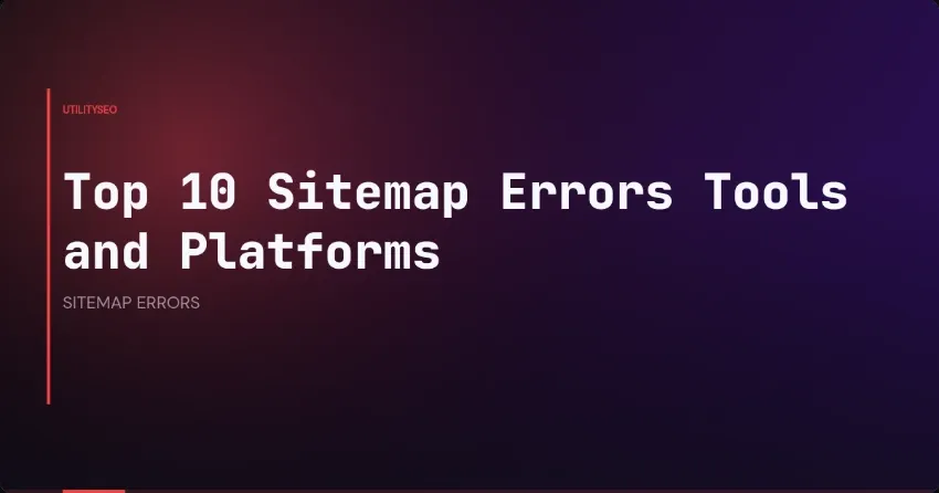 Top 10 Sitemap Errors Tools and Platforms