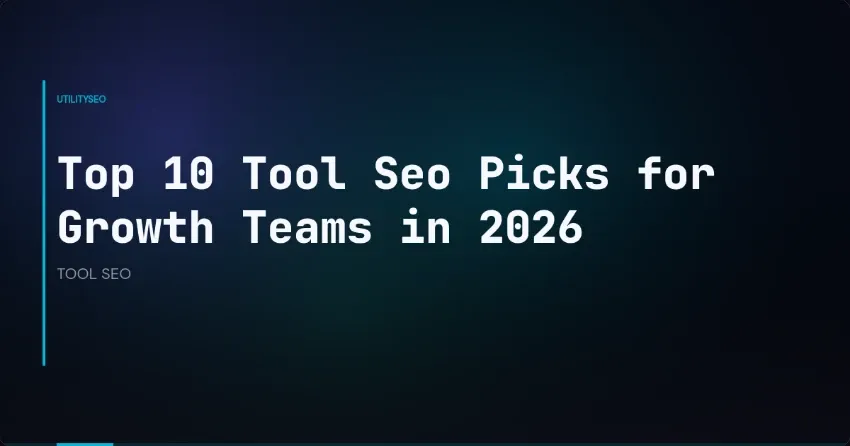Top 10 Tool Seo Picks for Growth Teams in 2026