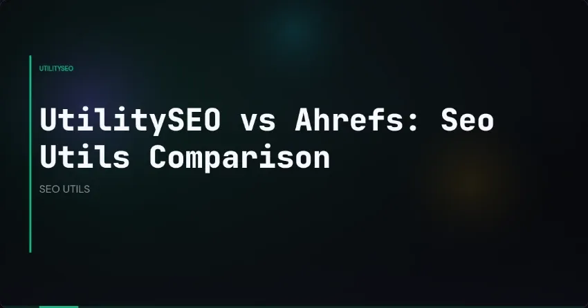 UtilitySEO vs Ahrefs: Seo Utils Comparison