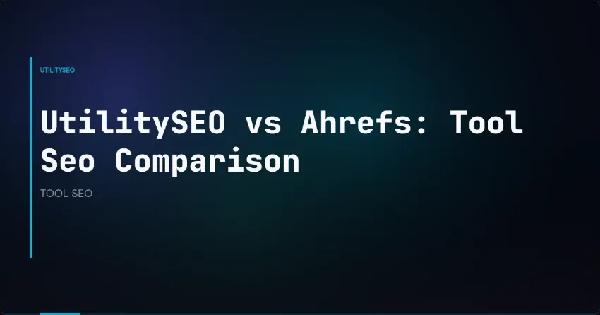 UtilitySEO vs Ahrefs: Tool Seo Comparison