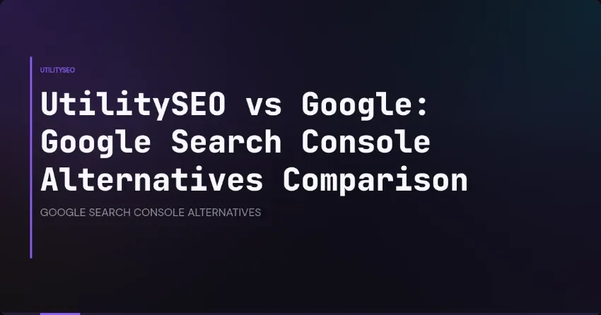 UtilitySEO vs Google: Google Search Console Alternatives Comparison