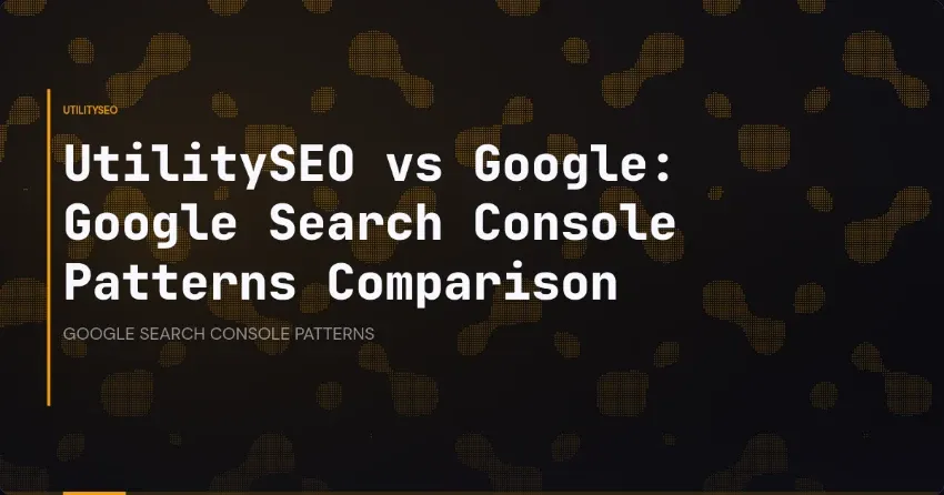 UtilitySEO vs Google: Google Search Console Patterns Comparison