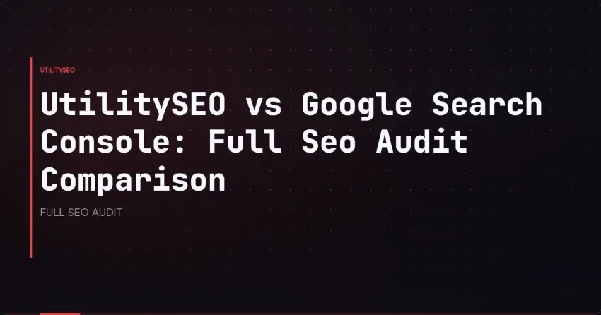 UtilitySEO vs Google Search Console: Full Seo Audit Comparison