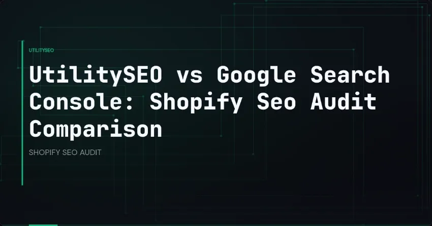 UtilitySEO vs Google Search Console: Shopify Seo Audit Comparison
