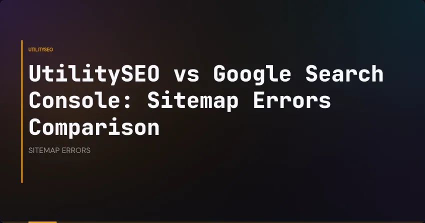 UtilitySEO vs Google Search Console: Sitemap Errors Comparison