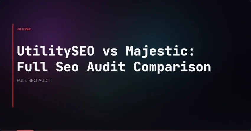 UtilitySEO vs Majestic: Full Seo Audit Comparison