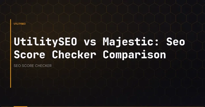 UtilitySEO vs Majestic: Seo Score Checker Comparison