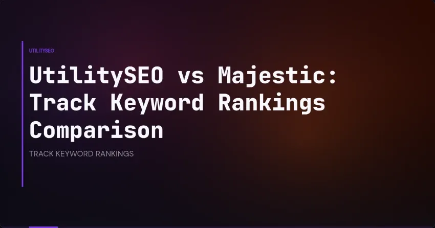UtilitySEO vs Majestic: Track Keyword Rankings Comparison