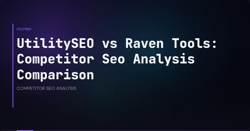 UtilitySEO vs Raven Tools: Competitor Seo Analysis Comparison