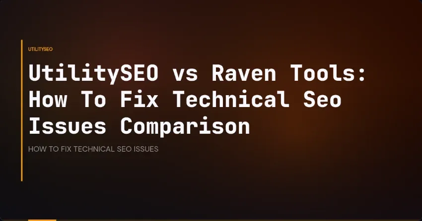 UtilitySEO vs Raven Tools: How To Fix Technical Seo Issues Comparison