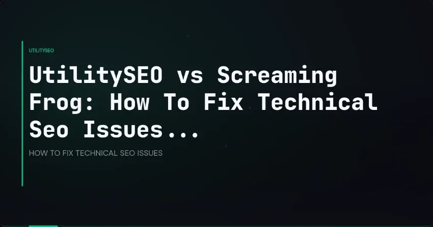 UtilitySEO vs Screaming Frog: How To Fix Technical Seo Issues...