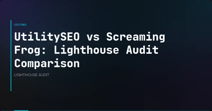 UtilitySEO vs Screaming Frog: Lighthouse Audit Comparison
