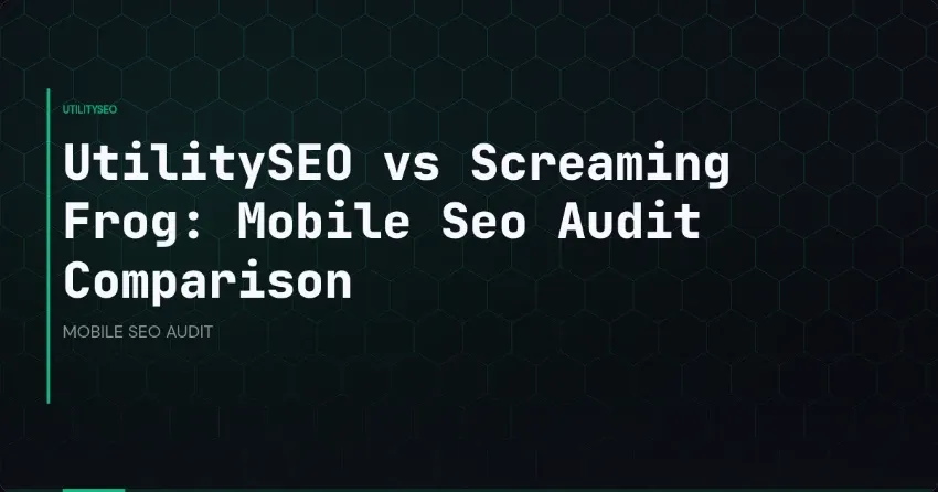 UtilitySEO vs Screaming Frog: Mobile Seo Audit Comparison
