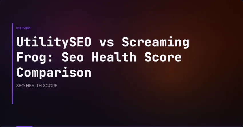 UtilitySEO vs Screaming Frog: Seo Health Score Comparison
