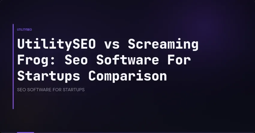 UtilitySEO vs Screaming Frog: Seo Software For Startups Comparison