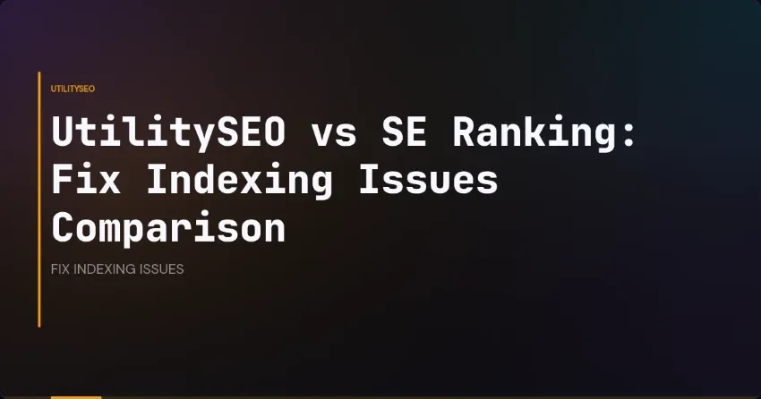 UtilitySEO vs SE Ranking: Fix Indexing Issues Comparison