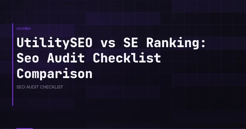 UtilitySEO vs SE Ranking: Seo Audit Checklist Comparison