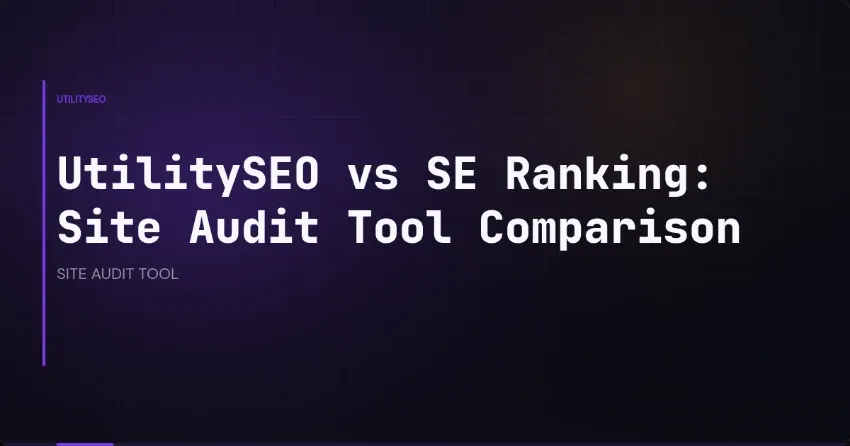 UtilitySEO vs SE Ranking: Site Audit Tool Comparison