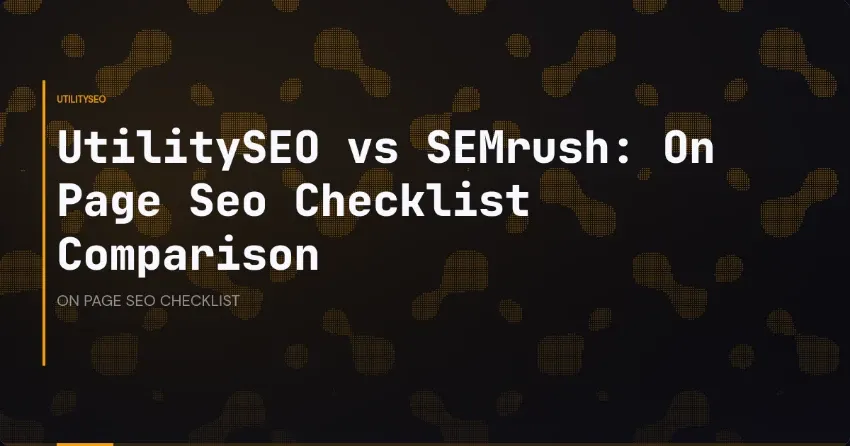 UtilitySEO vs SEMrush: On Page Seo Checklist Comparison