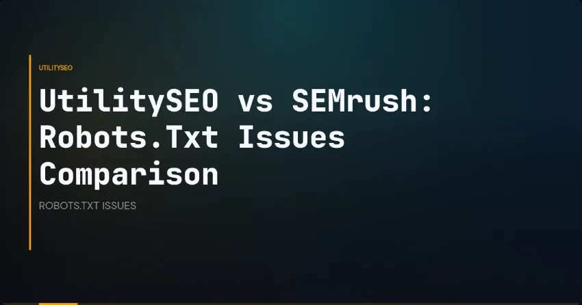 UtilitySEO vs SEMrush: Robots.Txt Issues Comparison