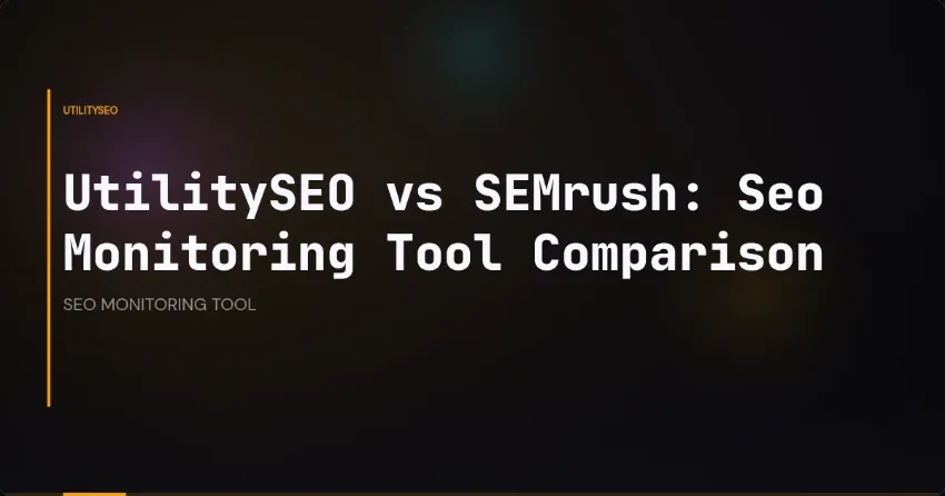 UtilitySEO vs SEMrush: Seo Monitoring Tool Comparison