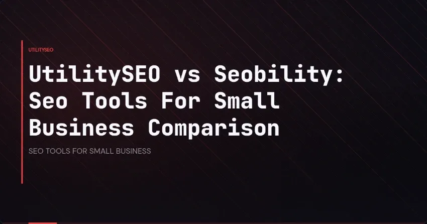 UtilitySEO vs Seobility: Seo Tools For Small Business Comparison