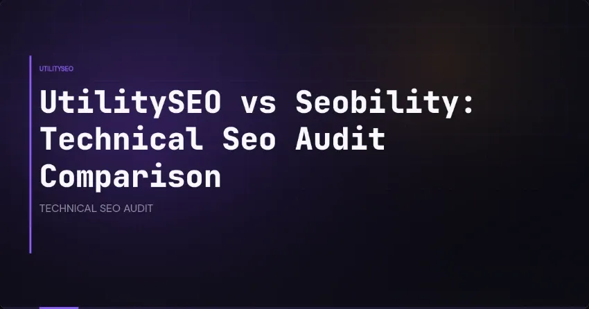 UtilitySEO vs Seobility: Technical Seo Audit Comparison