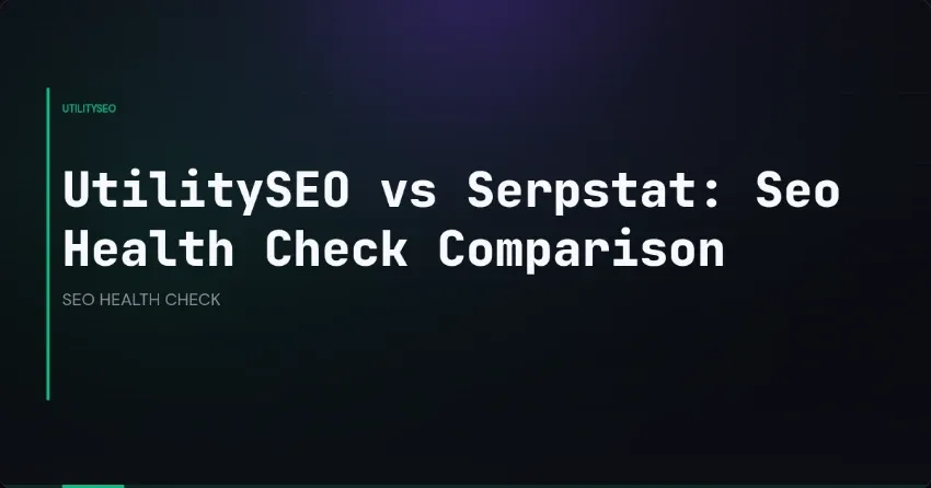 UtilitySEO vs Serpstat: Seo Health Check Comparison