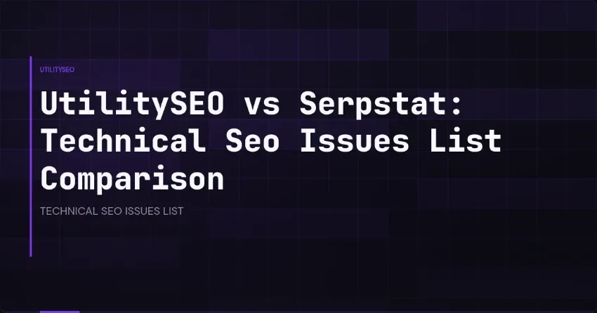 UtilitySEO vs Serpstat: Technical Seo Issues List Comparison