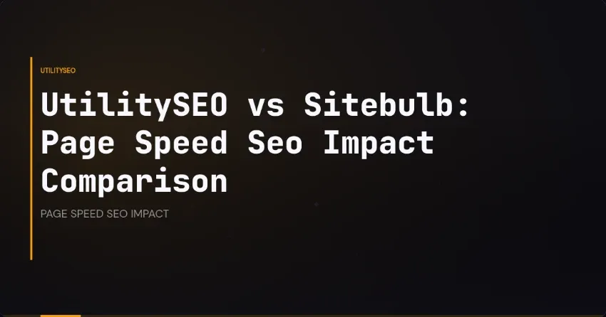 UtilitySEO vs Sitebulb: Page Speed Seo Impact Comparison