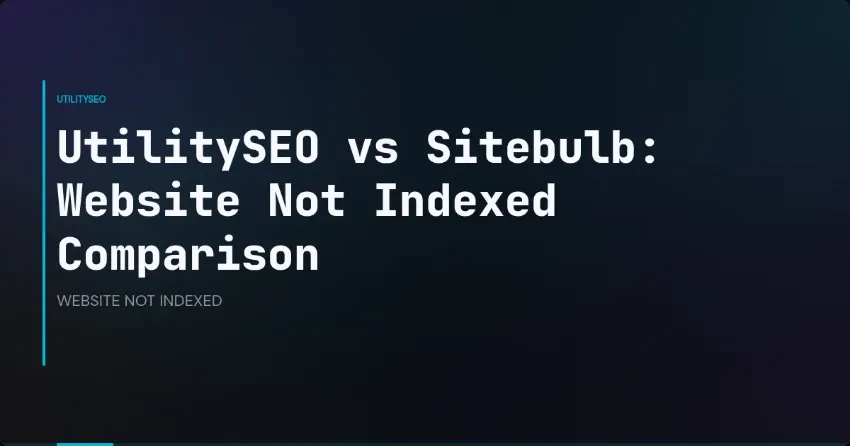 UtilitySEO vs Sitebulb: Website Not Indexed Comparison