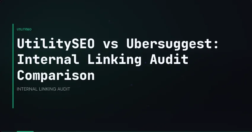 UtilitySEO vs Ubersuggest: Internal Linking Audit Comparison